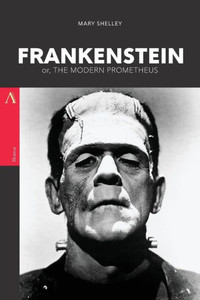 Frankenstein: Or, The Modern Prometheus Frankenstein: Or, The Modern Prometheus