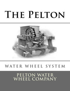 The Pelton Water Wheel System The Pelton Water Wheel System