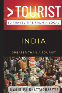 Greater Than A Tourist India: 50 Travel Tips From A Local Greater Than A Tourist India: 50 Travel Tips From A Local