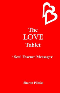 The Love Tablet: Soul Essence Messages The Love Tablet: Soul Essence Messages