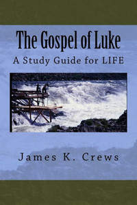 The Gospel Of Luke: A Study Guide For Life The Gospel Of Luke: A Study Guide For Life