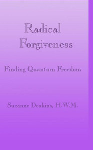 Radical Forgiveness: Finding Quantum Freedom