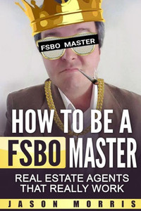 How To Be A Fsbo Master: Real Estate Agents That Really Work How To Be A Fsbo Master: Real Estate Agents That Really Work