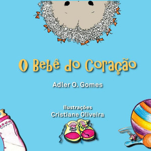 O Bebê Do Coração (Portuguese Edition) O Bebê Do Coração (Portuguese Edition)