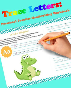 Trace Letters: Preschool Practice Handwriting Workbook: For Kids Ages 3-5: Tracing Letter Books For Toddlers For Kids Ages 3-5 Reading And Writing (Wipe Clean) Trace Letters: Preschool Practice Handwriting Workbook: For Kids Ages 3-5: Tracing Letter Books For Toddlers For Kids Ages 3-5 Reading And Writing (Wipe Clean)