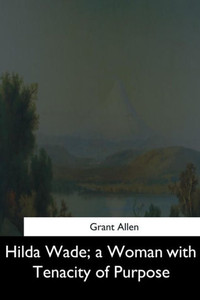 Hilda Wade, A Woman With Tenacity Of Purpose Hilda Wade, A Woman With Tenacity Of Purpose