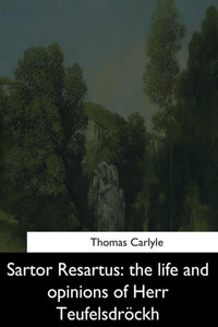 Sartor Resartus: The Life And Opinions Of Herr Teufelsdrockh