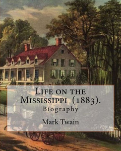 Life On The Mississippi (1883). By: Mark Twain: Life On The Mississippi (1883) Is A Memoir By Mark Twain Of His Days As A Steamboat Pilot On The ... American Civil War, And Also A Travel Book.