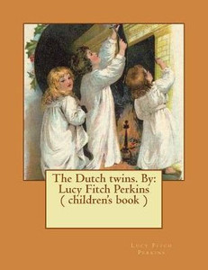 The Dutch Twins. By: Lucy Fitch Perkins ( Children's Book )
