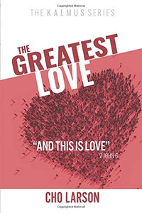 The Greatest Love: "And This Is Love" (2 John 6)