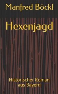 Hexenjagd: Historischer Roman Aus Bayern (German Edition) Hexenjagd: Historischer Roman Aus Bayern (German Edition)