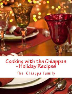 Cooking With The Chiappas - Holiday Recipes Cooking With The Chiappas - Holiday Recipes