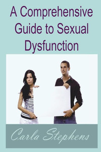 A Comprehensive Guide To Sexual Dysfunction A Comprehensive Guide To Sexual Dysfunction