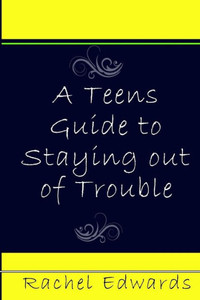 A Teens Guide To Staying Out Of Trouble
