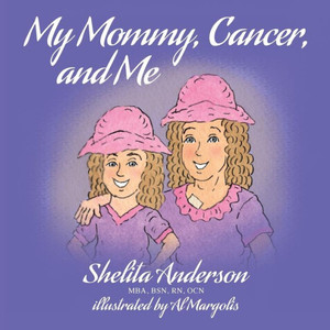 My Mommy, Cancer, And Me My Mommy, Cancer, And Me