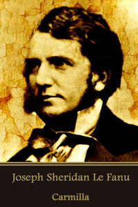 Joseph Sheridan Le Fanu - Carmilla Joseph Sheridan Le Fanu - Carmilla