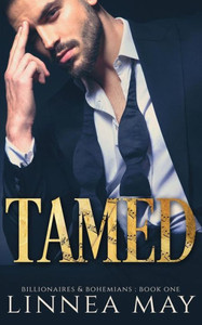 Tamed: A Bad Boy Billionaire Romance (Billionaires & Bohemians)