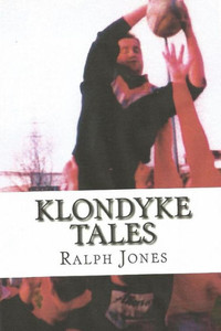 Klondyke Tales. Revised Edition Klondyke Tales. Revised Edition