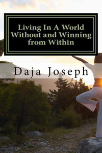 Living In A World Without And Winning From Within: An Encouragement Practice To Live By
