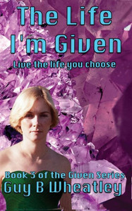 The Life I'M Given: Life The Live You Choose