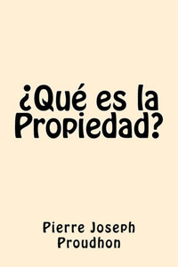 Que Es La Propiedad (Spanish Edition) Que Es La Propiedad (Spanish Edition)