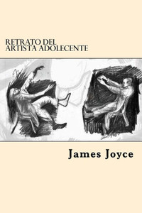 Retrato Del Artista Adolecente (Spanish Edition) Retrato Del Artista Adolecente (Spanish Edition)