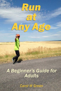 Run At Any Age: A Beginner'S Guide For Adults Run At Any Age: A Beginner'S Guide For Adults