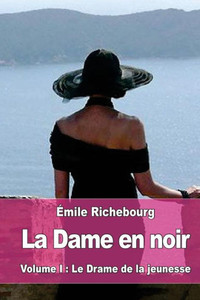 La Dame En Noir: Volume I : Le Drame De La Jeunesse (French Edition)