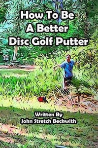 How To Be A Better Disc Golf Putter: He Makes Everything!