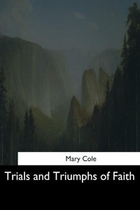 Trials And Triumphs Of Faith Trials And Triumphs Of Faith