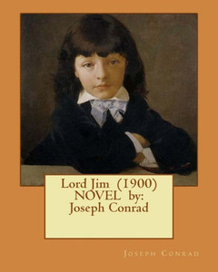 Lord Jim (1900) Novel By: Joseph Conrad Lord Jim (1900) Novel By: Joseph Conrad