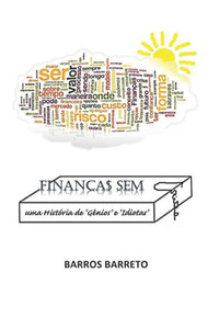 Finança$ Sem Crise: Uma História De 'Gênios' E 'Idiotas' (Portuguese Edition)