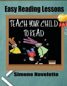 Easy Reading Lessons: Teach Your Child To Read Easy Reading Lessons: Teach Your Child To Read