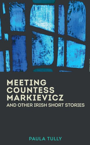 Meeting Countess Markievicz And Other Irish Short Stories