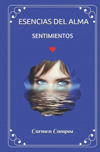 Esencias Del Alma: Sentimientos (Spanish Edition) Esencias Del Alma: Sentimientos (Spanish Edition)