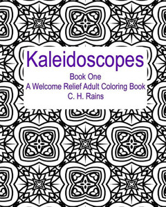 Kaleidoscopes Book One: A Welcome Relief Adult Coloring Book