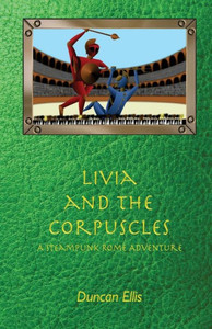Livia And The Corpuscles: A Steampunk Rome Adventure