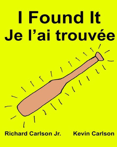 I Found It Je LAi Trouvée : Children'S Picture Book English-French (Bilingual Edition)
