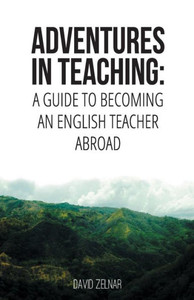 Adventures In Teaching: A Guide To Becoming An English Teacher Abroad