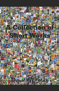 A Collection Of Short Works