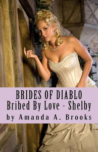 Brides Of Diablo: Bribed By Love - Shelby Brides Of Diablo: Bribed By Love - Shelby