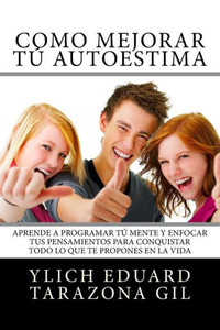 Autoestima Y Autoimagen Origen, Fase, Formacion Y Desarrollo: Como Mejorar Tu Autoestima Y Programar Tu Mente Para Conquistar Todo Lo Que Te Propones ... Preliminares Del Exito) (Spanish Edition)