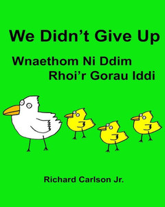 We Didn?T Give Up Wnaethom Ni Ddim Rhoi?R Gorau Iddi: Children'S Picture Book English-Welsh (English And Welsh Edition)