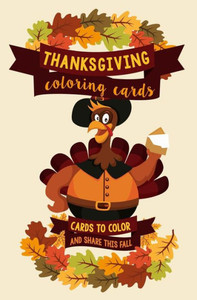 Thanksgiving Coloring Cards: Cards To Color And Share This Fall: A Holiday Coloring Book Of Cards - Color Your Own Greeting Cards (Adult Coloring Cards) Thanksgiving Coloring Cards: Cards To Color And Share This Fall: A Holiday Coloring Book Of Cards - Color Your Own Greeting Cards (Adult Coloring Cards)