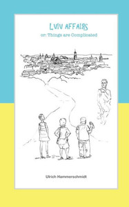 Lviv Affairs: Or: Things Are Complicated Lviv Affairs: Or: Things Are Complicated