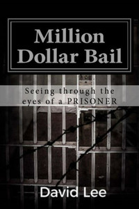 Million Dollar Bail: Seeing Through The Eyes Of A Prisoner Million Dollar Bail: Seeing Through The Eyes Of A Prisoner