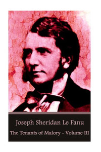 Joseph Sheridan Le Fanu - The Tenants Of Malory - Volume Iii