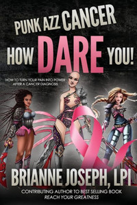Punk Azz Cancer, How Dare You!: How To Turn Your Pain Into Power After A Cancer Diagnosis