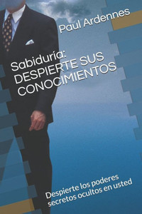 Sabiduría: Despierte Sus Conocimientos: Despierte Los Poderes Secretos Ocultos En Usted (Spanish Edition)