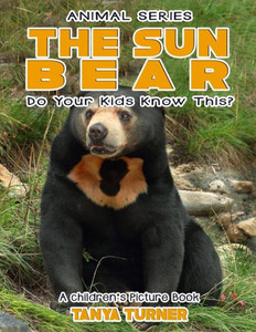 The Sun Bear Do Your Kids Know This?: A Children'S Picture Book (Amazing Creature Series)